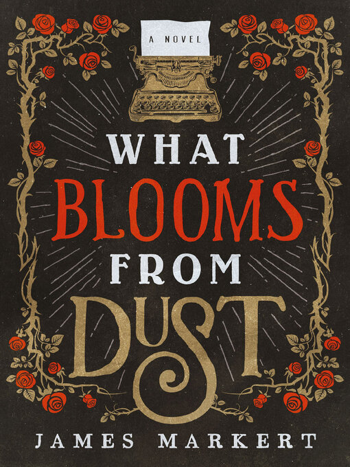 Title details for What Blooms from Dust by James Markert - Available